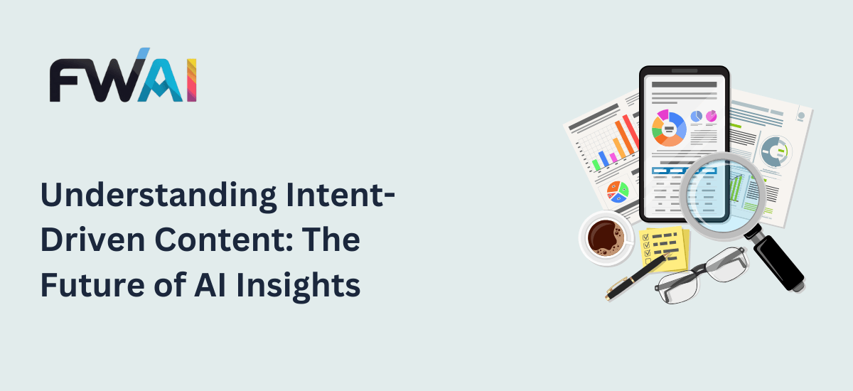 Understanding Intent-Driven Content: The Future of AI Insights